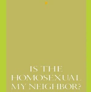 Is the Homosexual My Neighbor? Revised and Updated