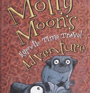 Molly Moon's Hypnotic Time Travel Adventure