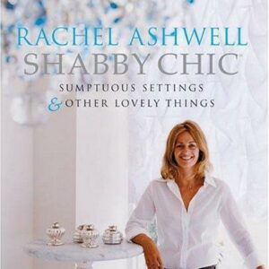 Shabby Chic: Sumptuous Settings and Other Lovely Things