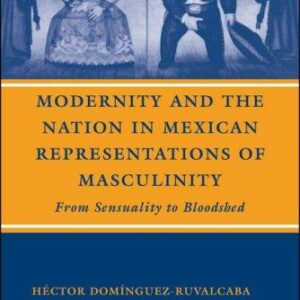 Modernity and the Nation in Mexican Representations of Masculinity