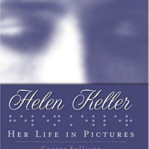 Helen Keller: Her Life in Pictures