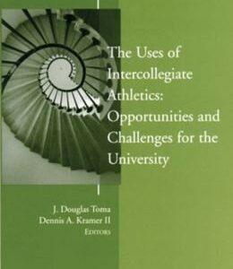 The Uses of Intercollegiate Athletics: Challenges and Opportunities