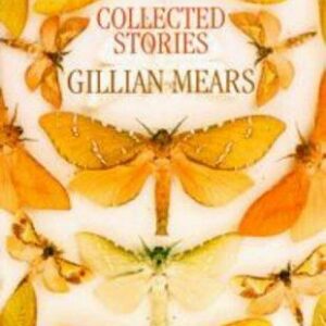 Collected Stories Gillian Mears