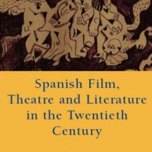 Spanish Film, Theatre and Literature in the Twentieth Century