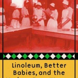 Linoleum, Better Babies, and the Modern Farm Woman, 1890-1930