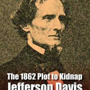 The 1862 Plot to Kidnap Jefferson Davis