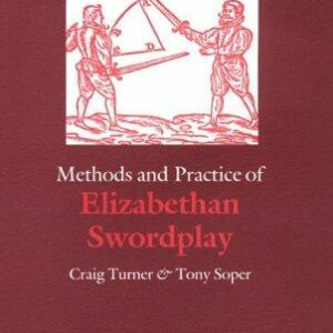 Methods and Practice of Elizabethan Swordplay