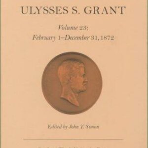 The Papers of Ulysses S. Grant, Volume 23