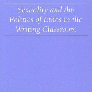 Sexuality and the Politics of Ethos in the Writing Classroom