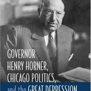 Governor Henry Horner, Chicago Politics, and the Great Depression