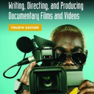 Writing, Directing, and Producing Documentary Films and Videos, Fourth Edition