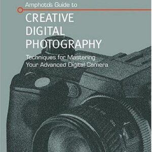 Amphotos Guide to Creative Digital Photography