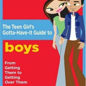 The Teen Girl's Gotta-Have-It Guide to Boys