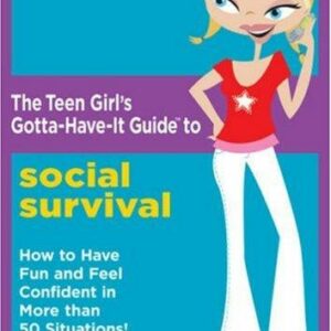 The Teen Girl's Gotta-Have-It Guide to Social Survival