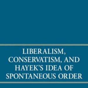 Liberalism, Conservatism, and Hayek's Idea of Spontaneous Order