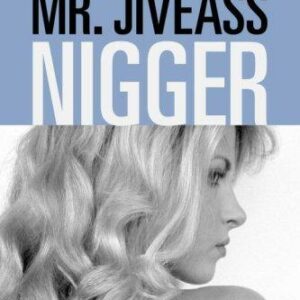 The Life and Loves of Mr. Jiveass Nigger