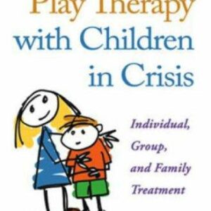 Play Therapy with Children in Crisis, Third Edition