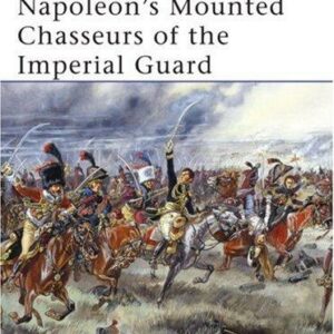 Napoleon’s Mounted Chasseurs of the Imperial Guard