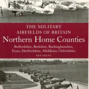 The Military Airfields of Britain: Northern Home Counties