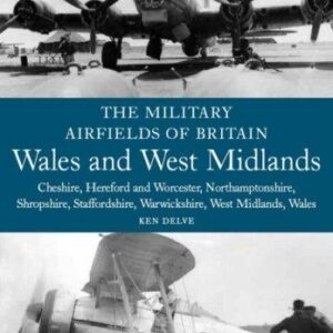 The Military Airfields of Britain: Wales and West Midlands