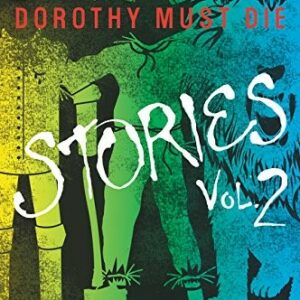 Dorothy Must Die Stories Volume 2