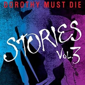 Dorothy Must Die Stories Volume 3