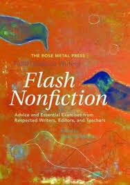 The Rose Metal Press Field Guide to Writing Flash Nonfiction: Advice and Essential Exercises from Respected Writers, Editors, and Teachers