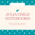 Julia Child Notebooks book cover