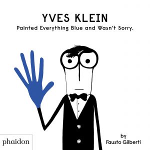 Yves Klein Painted Everything Blue and Wasn't Sorry. book cover
