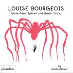 Louise Bourgeois Made Giant Spiders and Wasn't Sorry. book cover