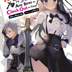 I May Be a Guild Receptionist, but I’ll Solo Any Boss to Clock Out on Time, Vol. 1 (light novel) book cover