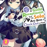 I May Be a Guild Receptionist, but I’ll Solo Any Boss to Clock Out on Time, Vol. 2 (manga) book cover
