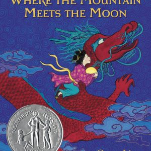 Where the Mountain Meets the Moon (Newbery Honor Book) book cover