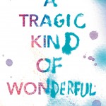 A Tragic Kind of Wonderful book cover