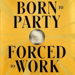 Born to Party, Forced to Work book cover