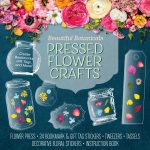 Beautiful Botanicals Pressed Flower Crafts Kit book cover
