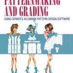 Patternmaking and Grading Using Gerber's AccuMark Pattern Design Software book cover