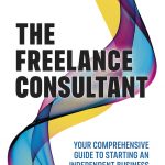 Freelance Consultant, The: Your comprehensive guide to starting an independent business book cover