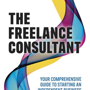 Freelance Consultant, The: Your comprehensive guide to starting an independent business book cover