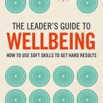 The Leader's Guide to Wellbeing: How to use soft skills to get hard results book cover