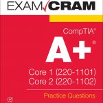 CompTIA A+ Practice Questions Exam Cram Core 1 (220-1101) and Core 2 (220-1102) book cover