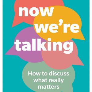 Now We're Talking: How to discuss what really matters book cover