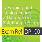Exam Ref DP-100 Designing and Implementing a Data Science Solution on Azure book cover