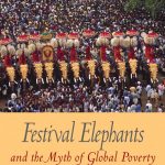 Festival Elephants and the Myth of Global Poverty book cover